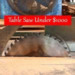 Best Table Saw Under 1000 - Don’t Need to Spend Fortune! Best Table Saw Under 1000