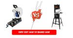 Dry Cut Saw vs Band Saw - A Definitive Guide Dry Cut Saw vs Band Saw