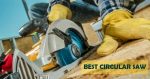 Best Circular Saw in 2021 - with Helpful Buying Guide Best Circular Saw